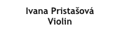 Ivana Pristašová 
Violin
